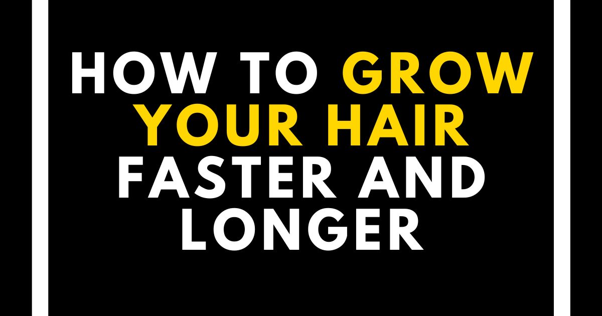 How to Grow Your Hair Faster